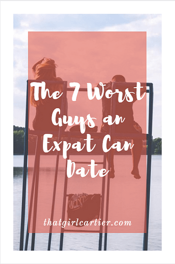 That Girl Cartier - 7 Worst Guys an Expat Can Date
